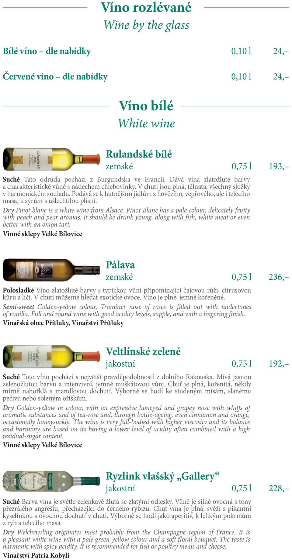 Podává se k hutnějším jídlům z hovězího, vepřového, ale i telecího masa, k sýrům s ušlechtilou plísní. Dry Pinot blanc is a white wine from Alsace.
