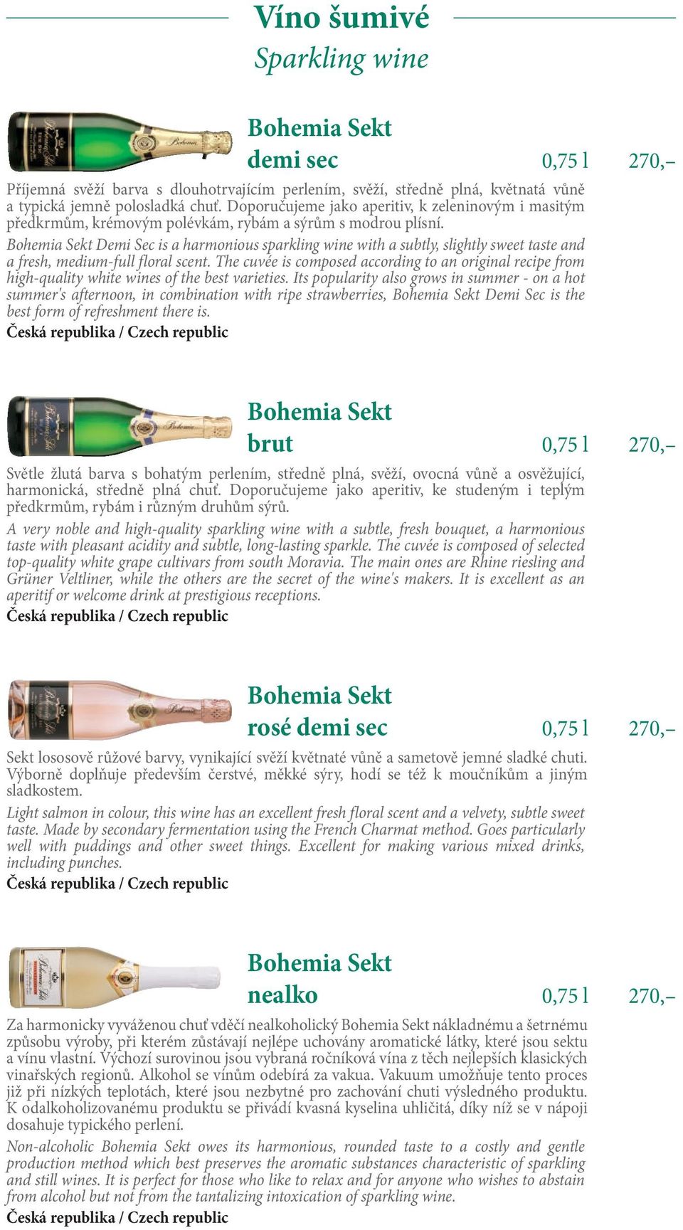 Demi Sec is a harmonious sparkling wine with a subtly, slightly sweet taste and a fresh, medium-full floral scent.