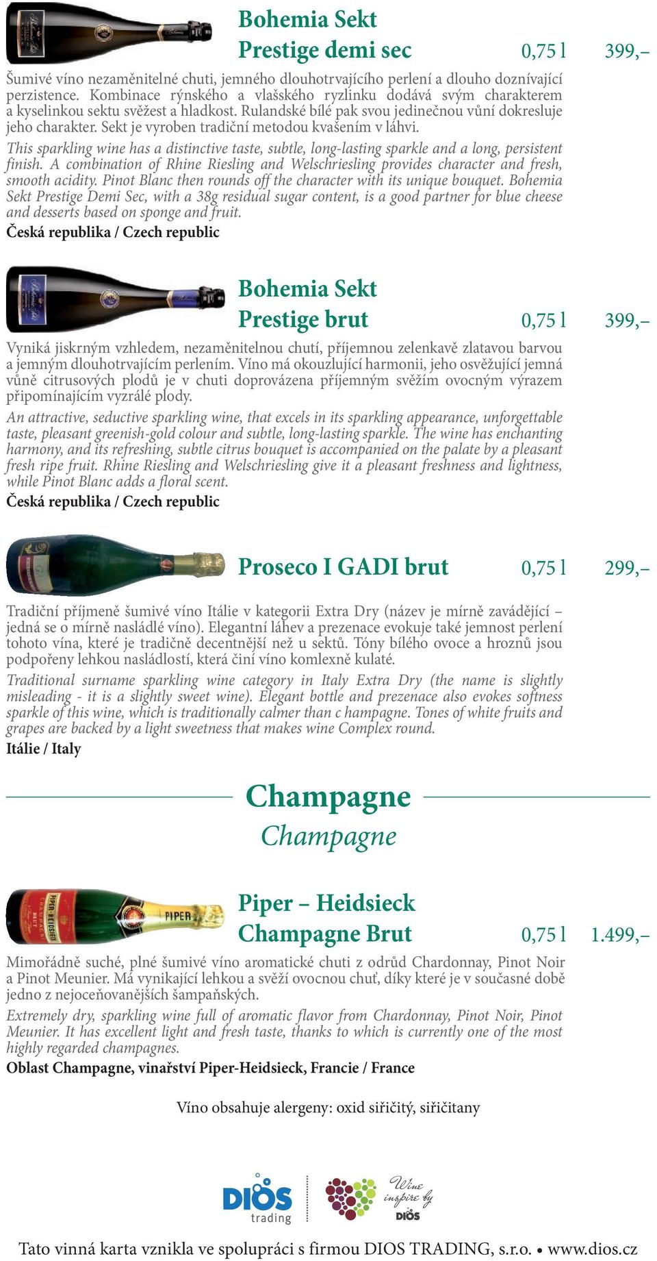 Sekt je vyroben tradiční metodou kvašením v láhvi. This sparkling wine has a distinctive taste, subtle, long-lasting sparkle and a long, persistent finish.