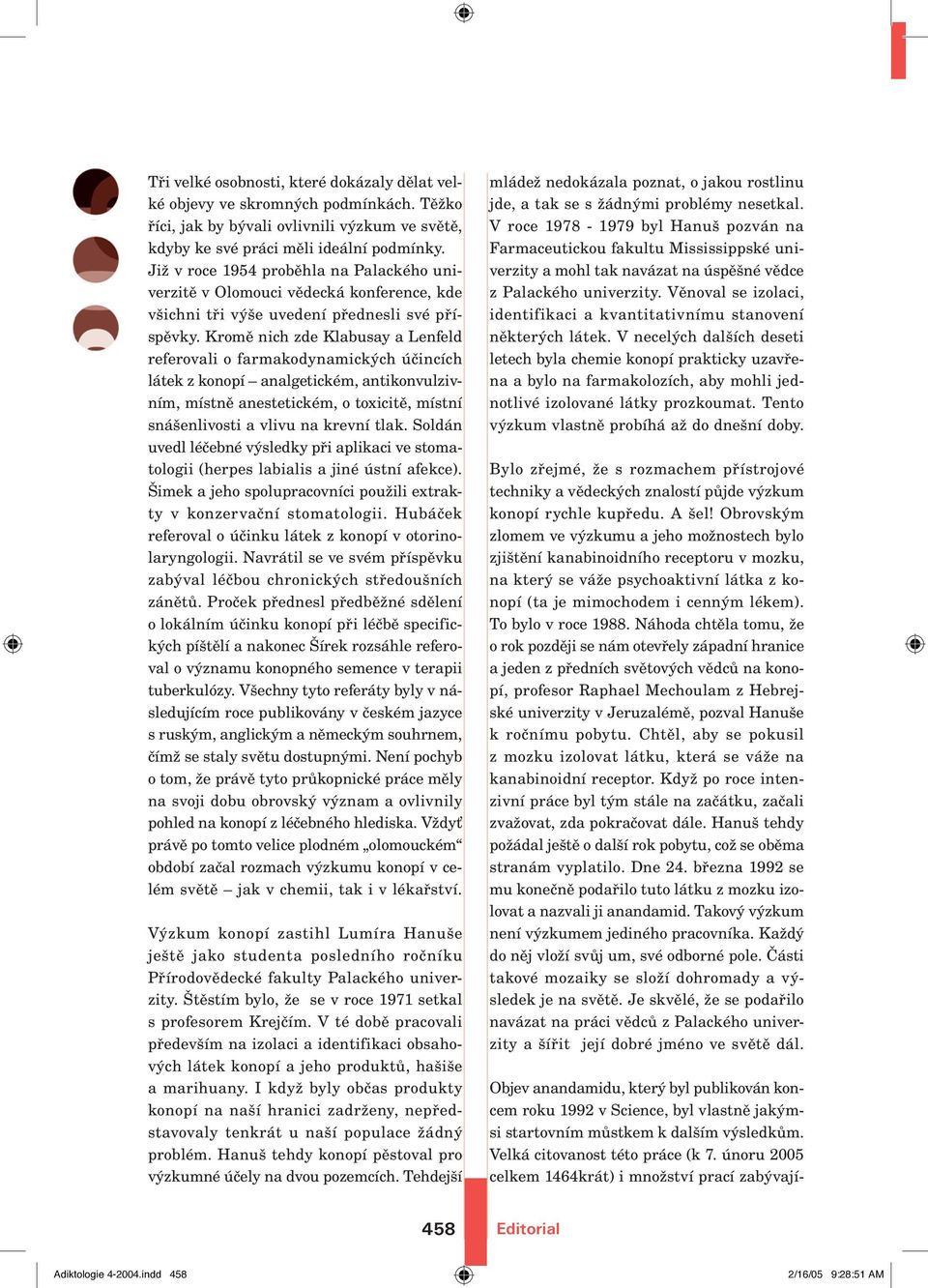 Kromě nich zde Klabusay a Lenfeld referovali o farmakodynamických účincích látek z konopí analgetickém, antikonvulzivním, místně anestetickém, o toxicitě, místní snášenlivosti a vlivu na krevní tlak.