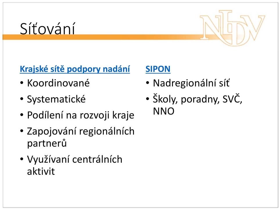 regionálních partnerů Využívaní centrálních