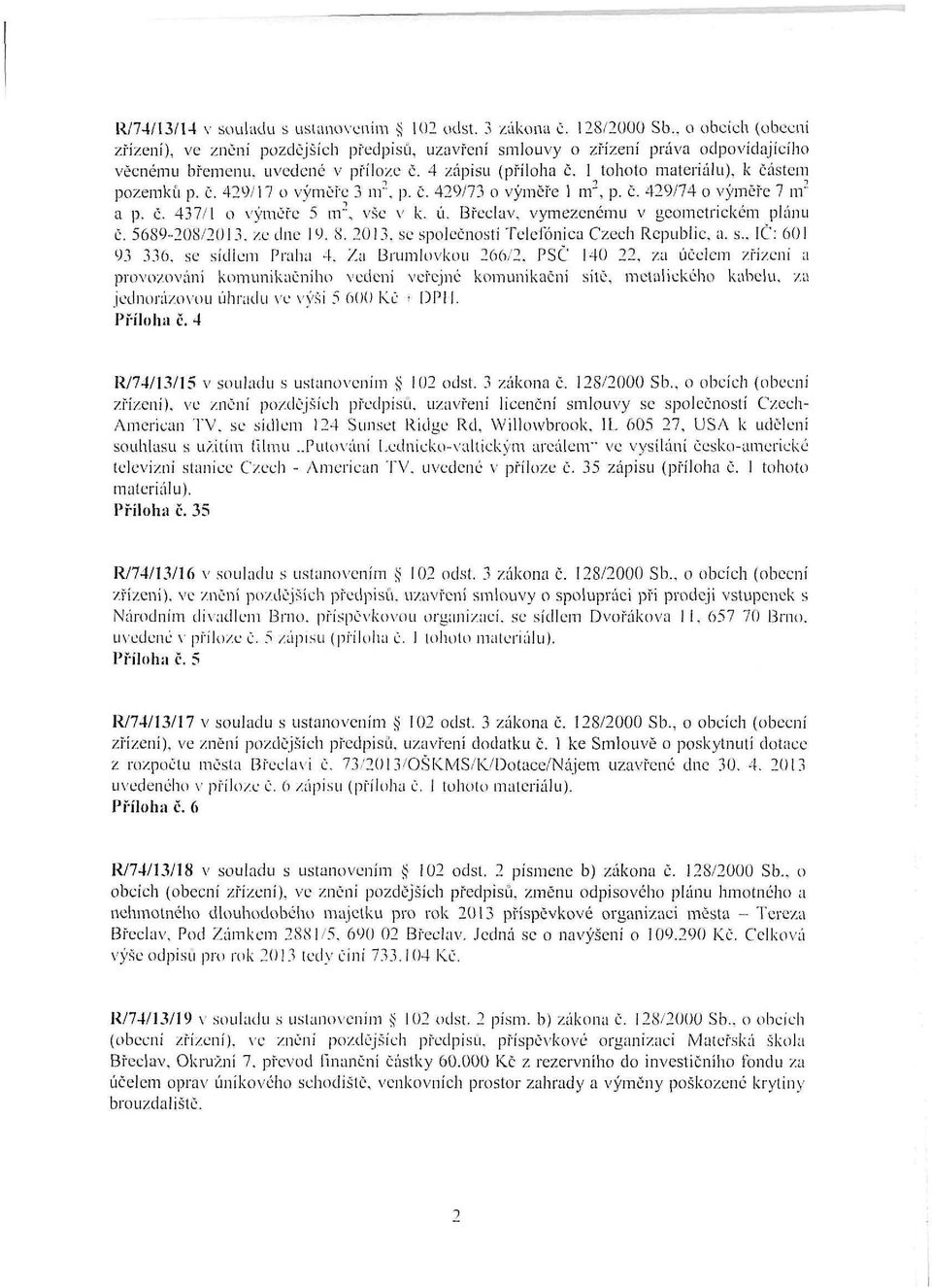 1 tohoto materiálu), k částem pozemků p, č. 429/17 o výměře 3 nr, p. č. 429/73 o výměře 1 nr, p. č. 429/74 o výměře 7 m" a p. č. 437/1 o výměře 5 m~, vše v k. ú.