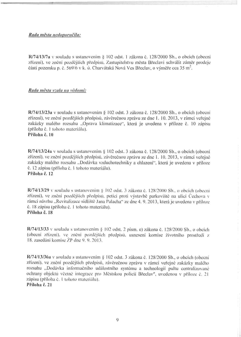 Charvátská Nová Ves Břeclav, o výměře cca 35 nr, Rada města vzala na vědomí: R/74/13/23a v souladu s ustanovením 102 odst. 3 zákona č. 128/2000 Sb.