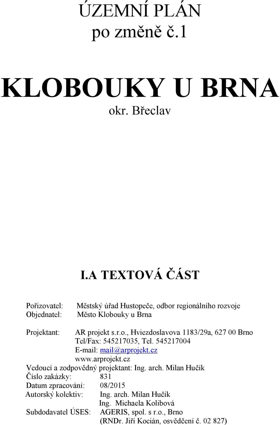 r.o., Hviezdoslavova 1183/29a, 627 00 Brno Tel/Fax: 545217035, Tel. 545217004 www.arprojekt.cz Vedoucí a zodpovědný projektant: Ing.