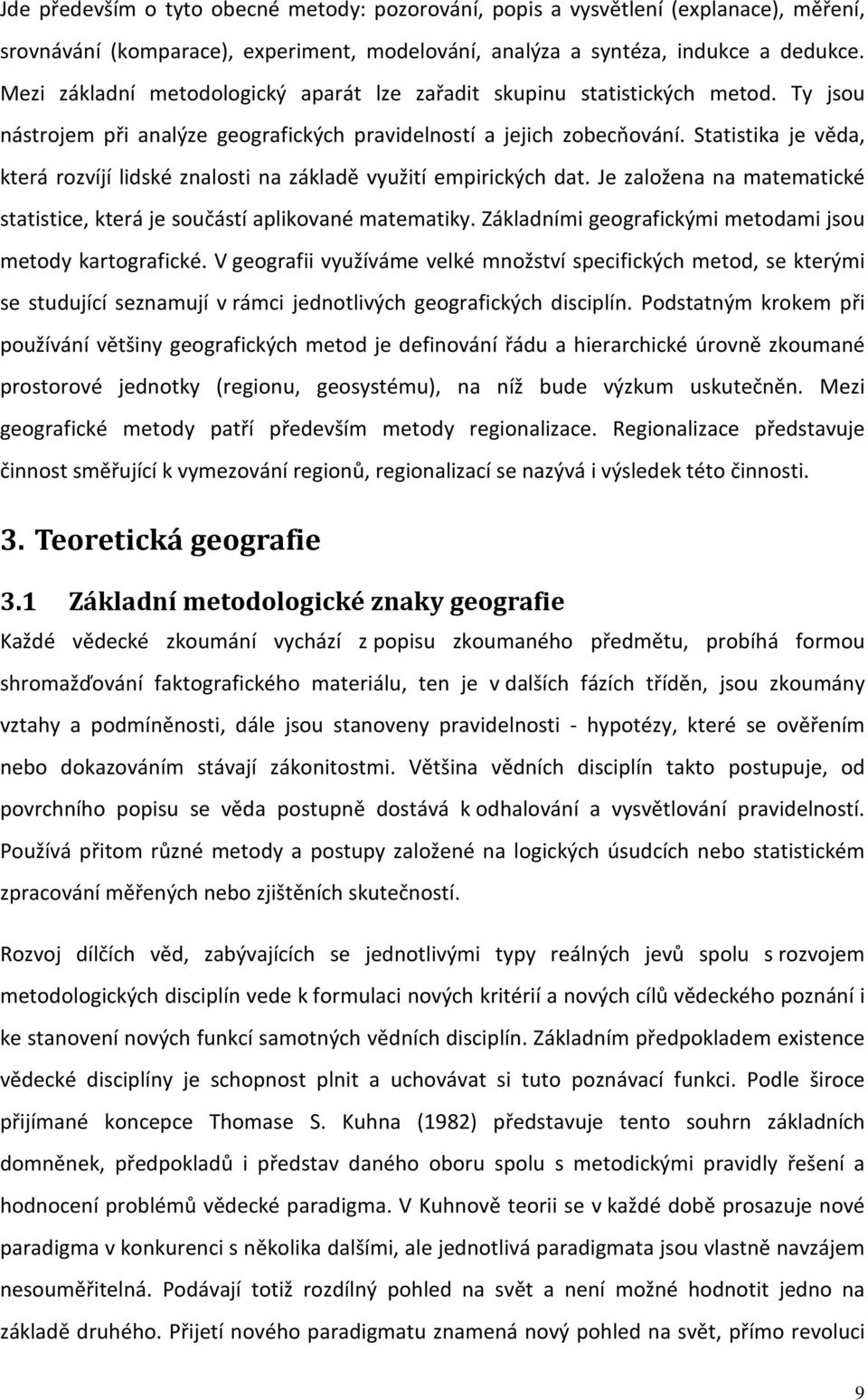 Statistika je věda, která rozvíjí lidské znalosti na základě využití empirických dat. Je založena na matematické statistice, která je součástí aplikované matematiky.