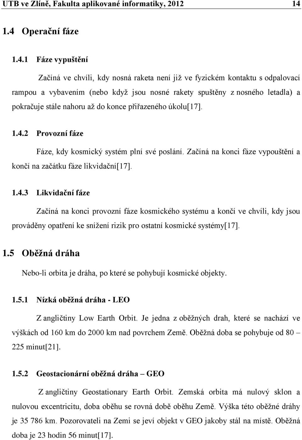 pokračuje stále nahoru až do konce přiřazeného úkolu[17]. 1.4.