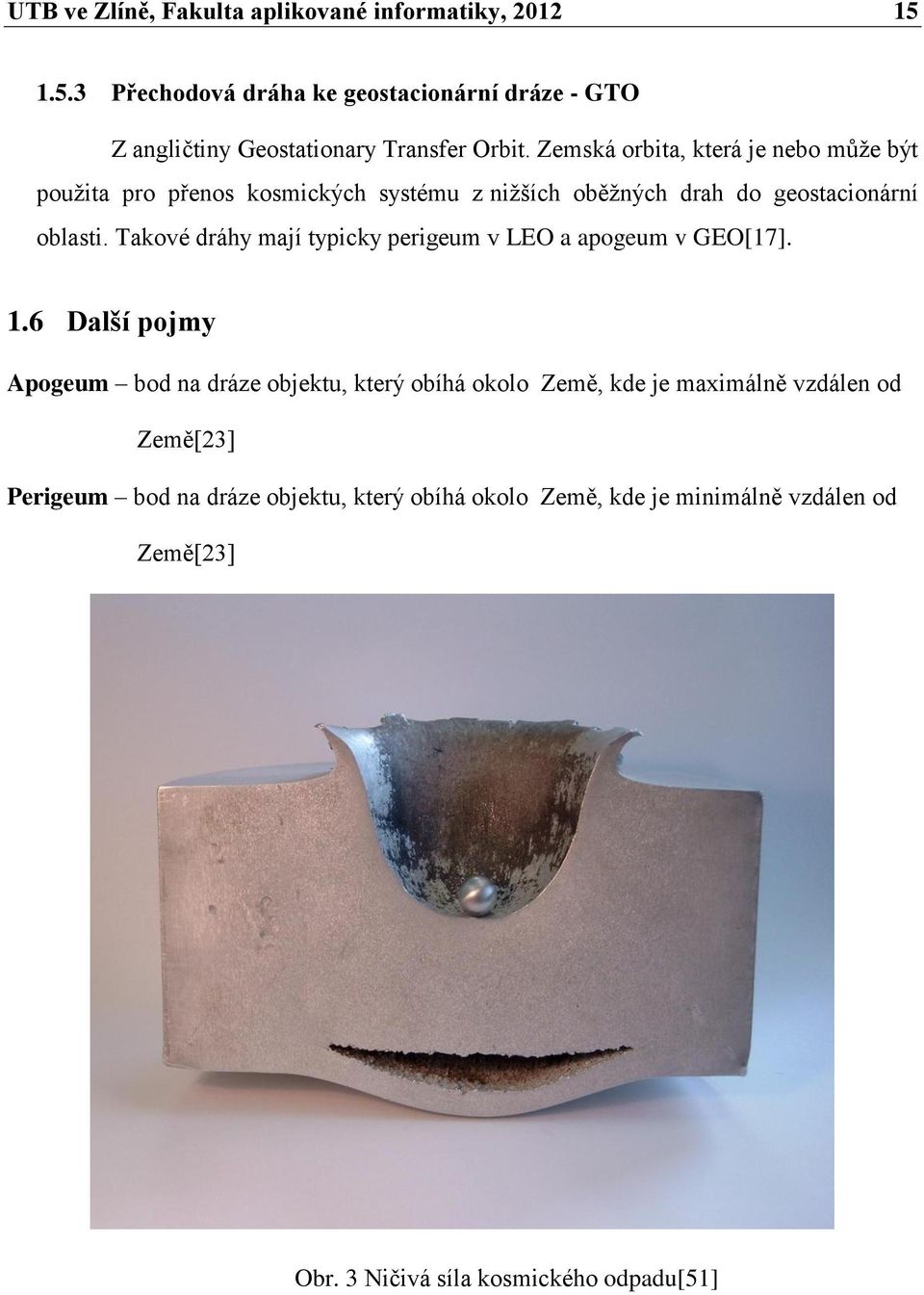 Takové dráhy mají typicky perigeum v LEO a apogeum v GEO[17]. 1.