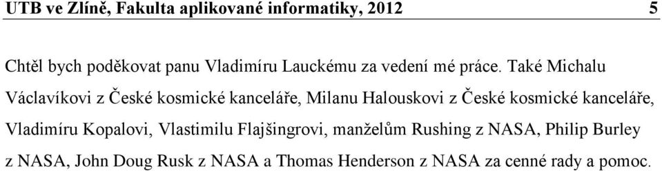 Také Michalu Václavíkovi z České kosmické kanceláře, Milanu Halouskovi z České kosmické