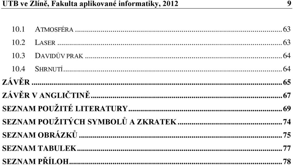 .. 65 ZÁVĚR V ANGLIČTINĚ... 67 SEZNAM POUŽITÉ LITERATURY.