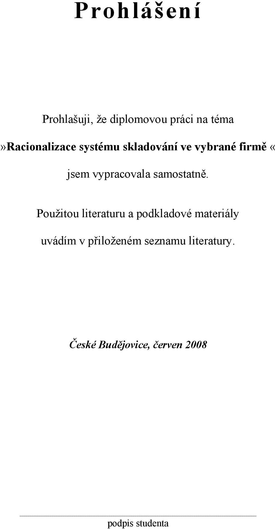 Použitou literaturu a podkladové materiály uvádím v přiloženém