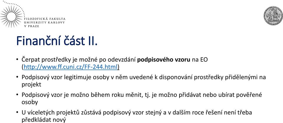 html) Podpisový vzor legitimuje osoby v něm uvedené k disponování prostředky přidělenými na projekt