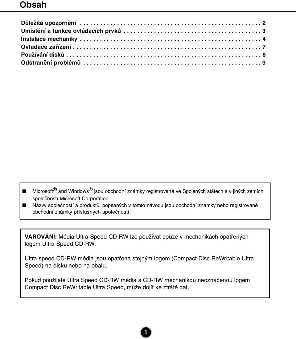 .................................................... 9 Microsoft and Windows jsou obchodní známky registrované ve Spojených státech a v jiných zemích společností Microsoft Corporation.