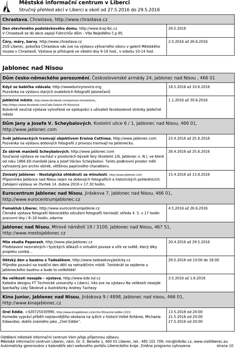 , v sobotu 10-14 hod. 29.5.2016 2.5.2016 až 26.6.2016 Jablonec nad Nisou Dům česko-německého porozumění, Československé armády 24, Jablonec nad Nisou, 466 01 Když se babička vdávala, http://wwwdumrynovice.