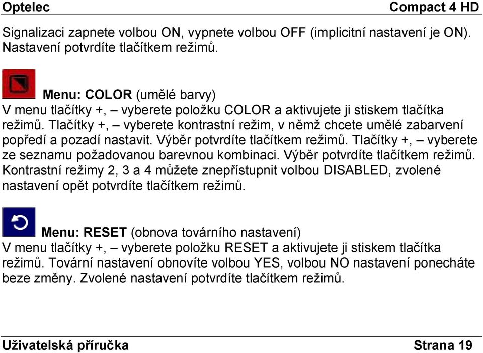 Tlačítky +, vyberete kontrastní režim, v němž chcete umělé zabarvení popředí a pozadí nastavit. Výběr potvrdíte tlačítkem režimů. Tlačítky +, vyberete ze seznamu požadovanou barevnou kombinaci.