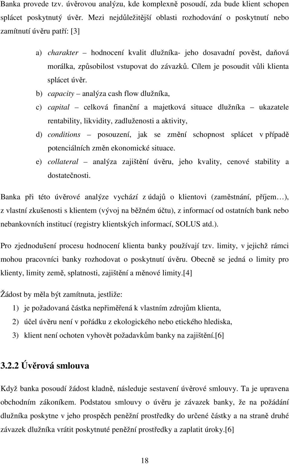 Cílem je posoudit vůli klienta splácet úvěr.
