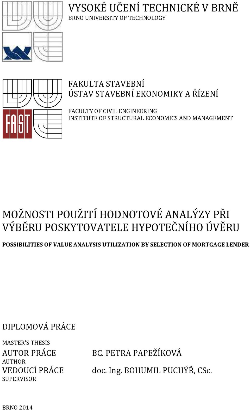 POSKYTOVATELE HYPOTEČNÍHO ÚVĚRU POSSIBILITIES OF VALUE ANALYSIS UTILIZATION BY SELECTION OF MORTGAGE LENDER DIPLOMOVÁ