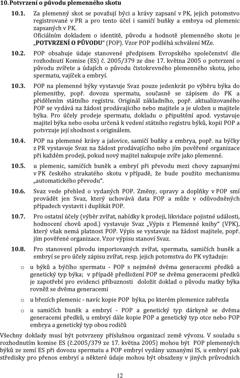 POP obsahuje údaje stanovené předpisem Evropského společenství dle rozhodnutí Komise (ES) č. 2005/379 ze dne 17.