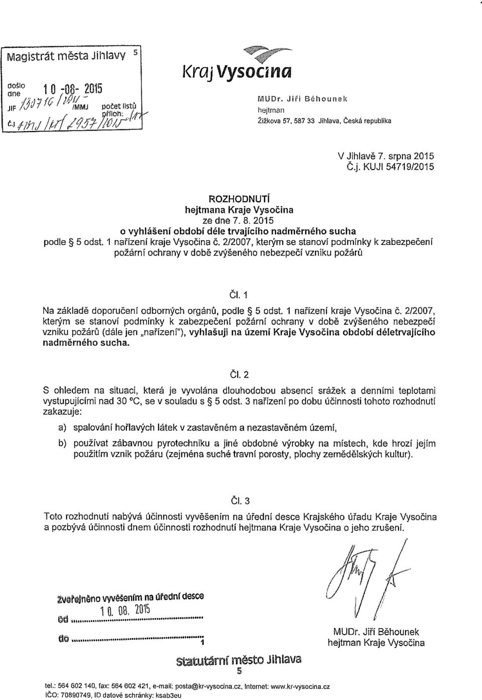 2/2007, kterým se stanoví podmínky k zabezpečení požární ochrany v době zvýšeného nebezpečí vzniku požárů Čl. 1 Na základě doporučeni odborných orgánů, podle 5 5 odst. 1 nařízení kraje Vysočina č.