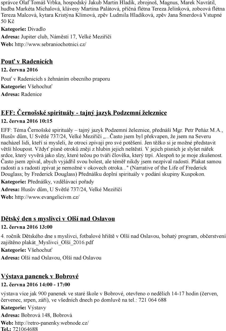 června 2016 Pouť v Radenicích s žehnáním obecního praporu Adresa: Radenice EFF: Černošské spirituály tajný jazyk Podzemní železnice 12.