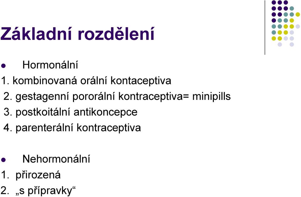 gestagenní pororální kontraceptiva= minipills 3.