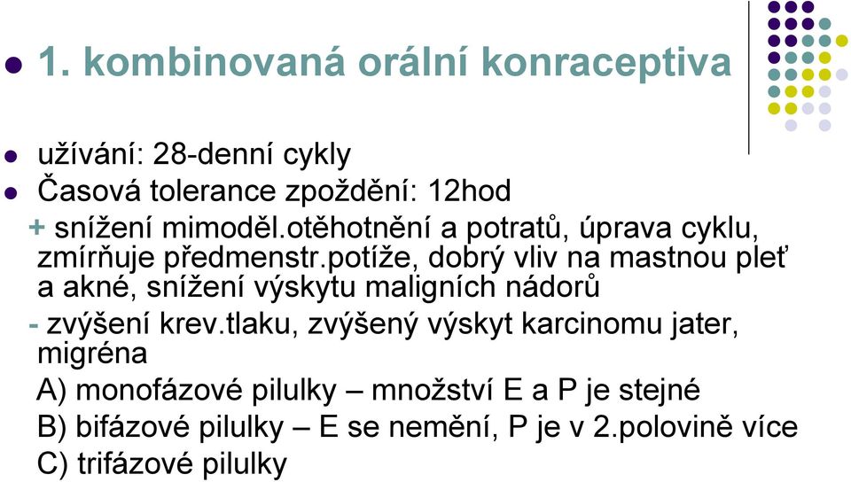 potíže, dobrý vliv na mastnou pleť a akné, snížení výskytu maligních nádorů - zvýšení krev.