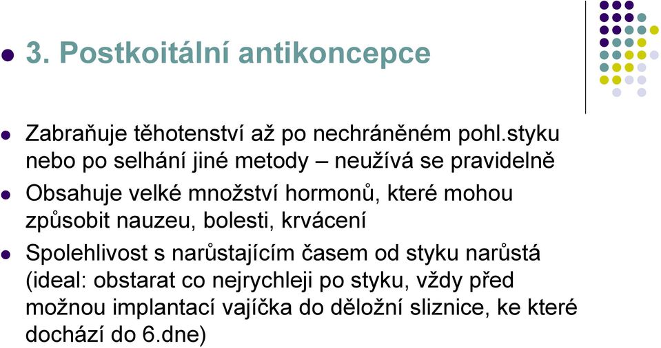 mohou způsobit nauzeu, bolesti, krvácení Spolehlivost s narůstajícím časem od styku narůstá