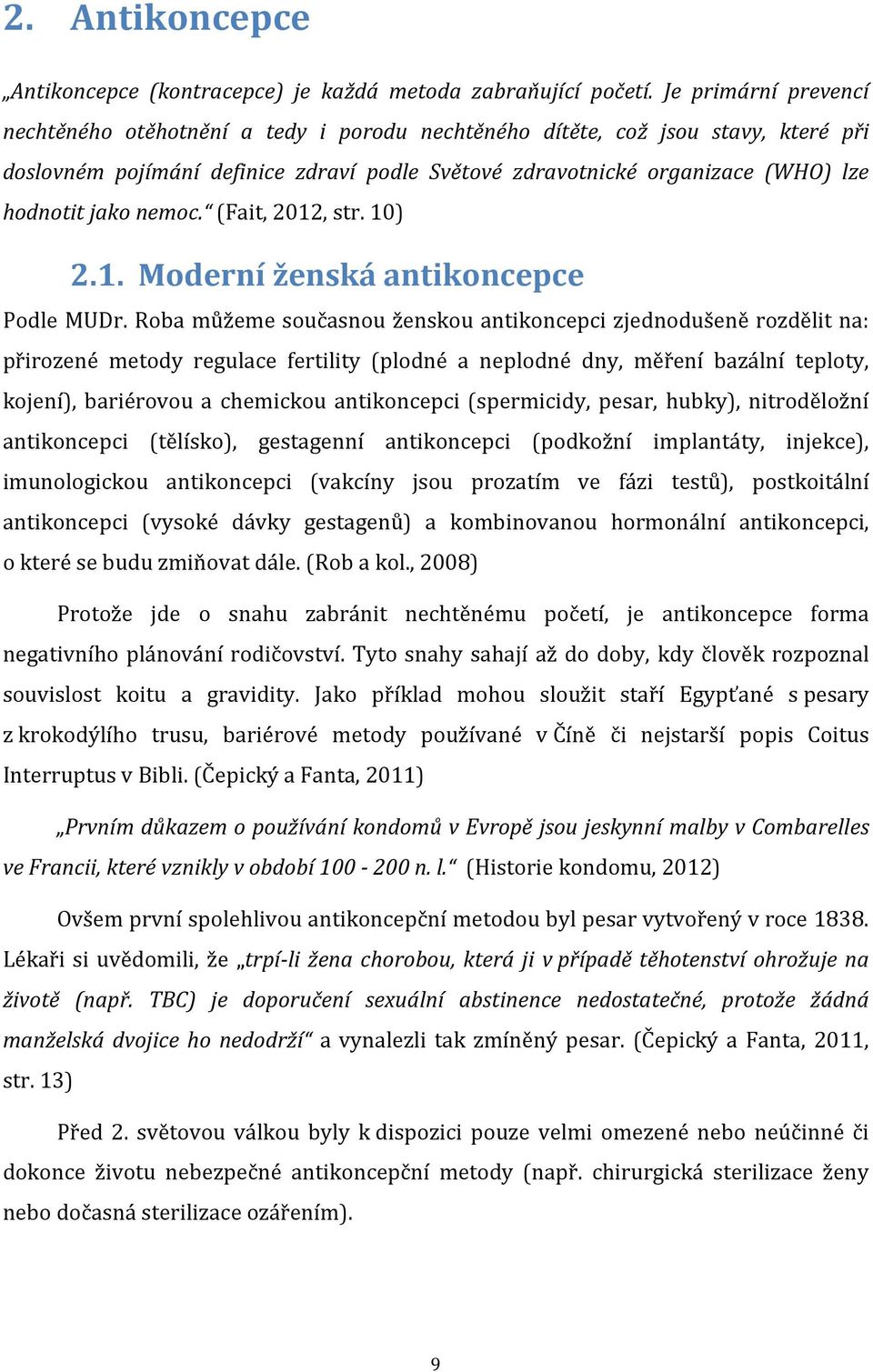 jako nemoc. (Fait, 2012, str. 10) 2.1. Moderní ženská antikoncepce Podle MUDr.