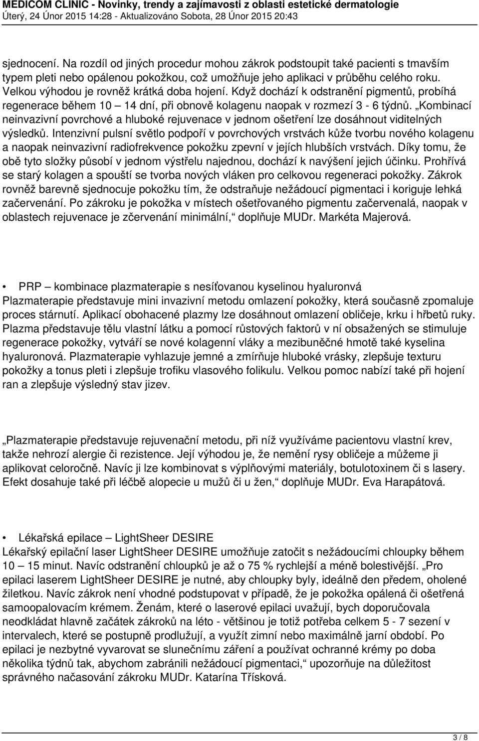 Kombinací neinvazivní povrchové a hluboké rejuvenace v jednom ošetření lze dosáhnout viditelných výsledků.