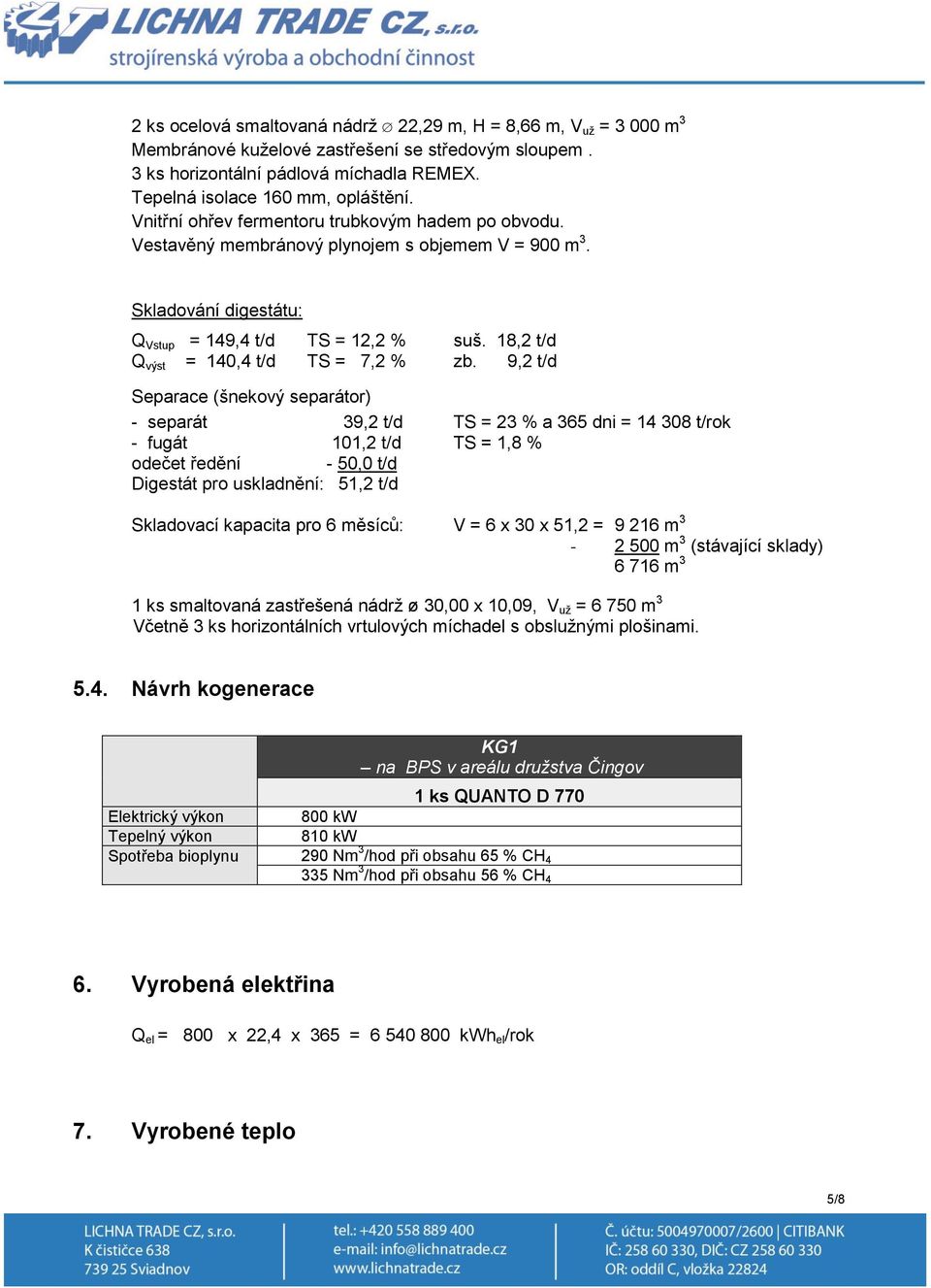 18,2 t/d Q výst = 140,4 t/d TS = 7,2 % zb.