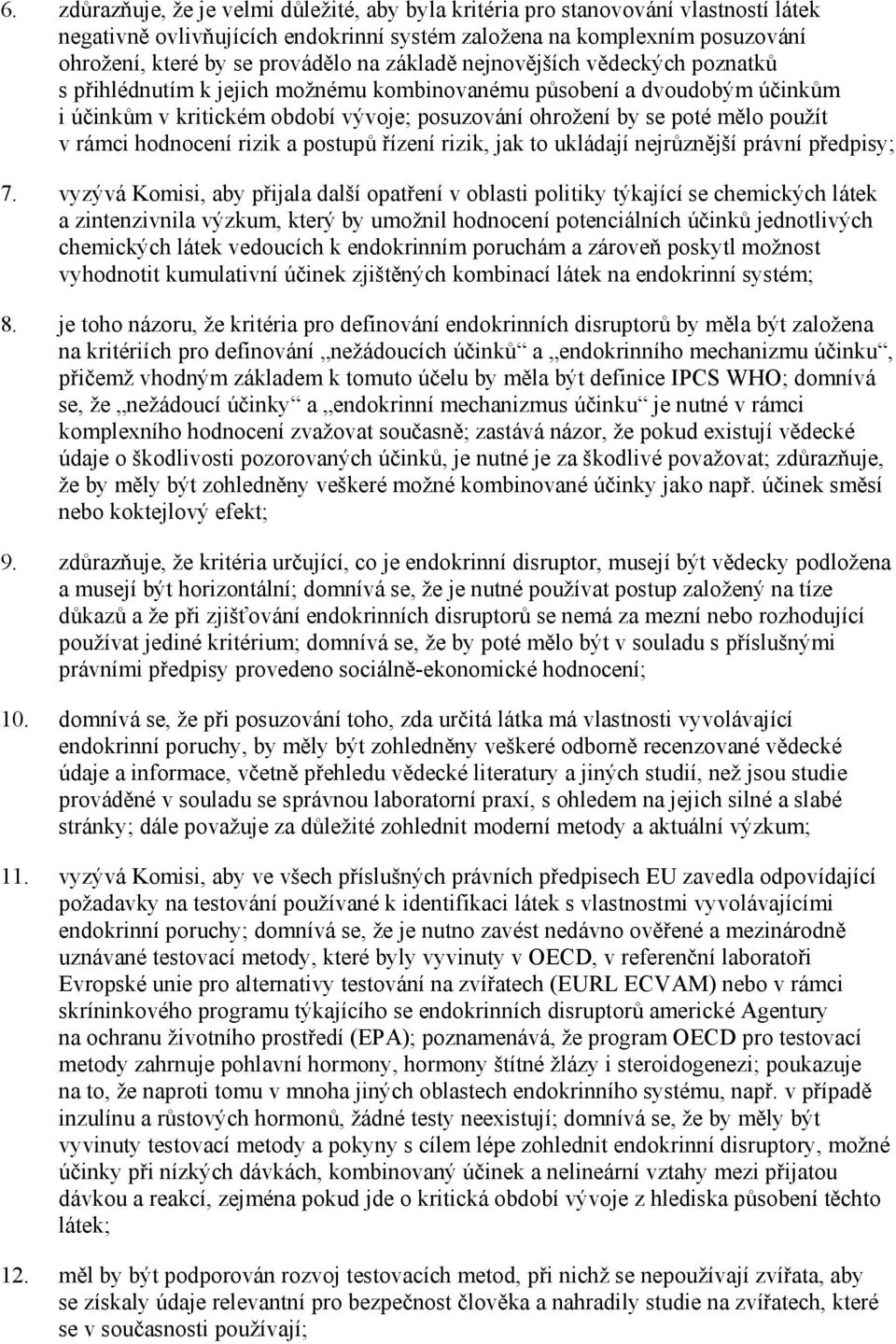 rámci hodnocení rizik a postupů řízení rizik, jak to ukládají nejrůznější právní předpisy; 7.