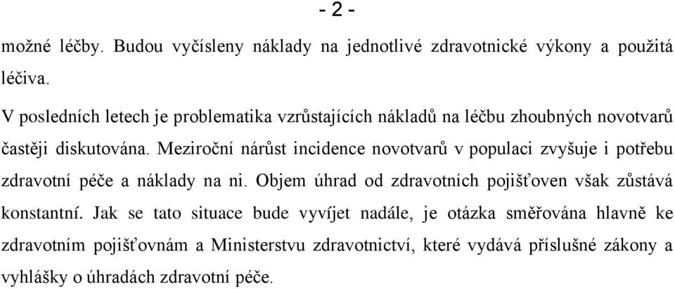 Meziroční nárůst incidence novotvarů v populaci zvyšuje i potřebu zdravotní péče a náklady na ni.