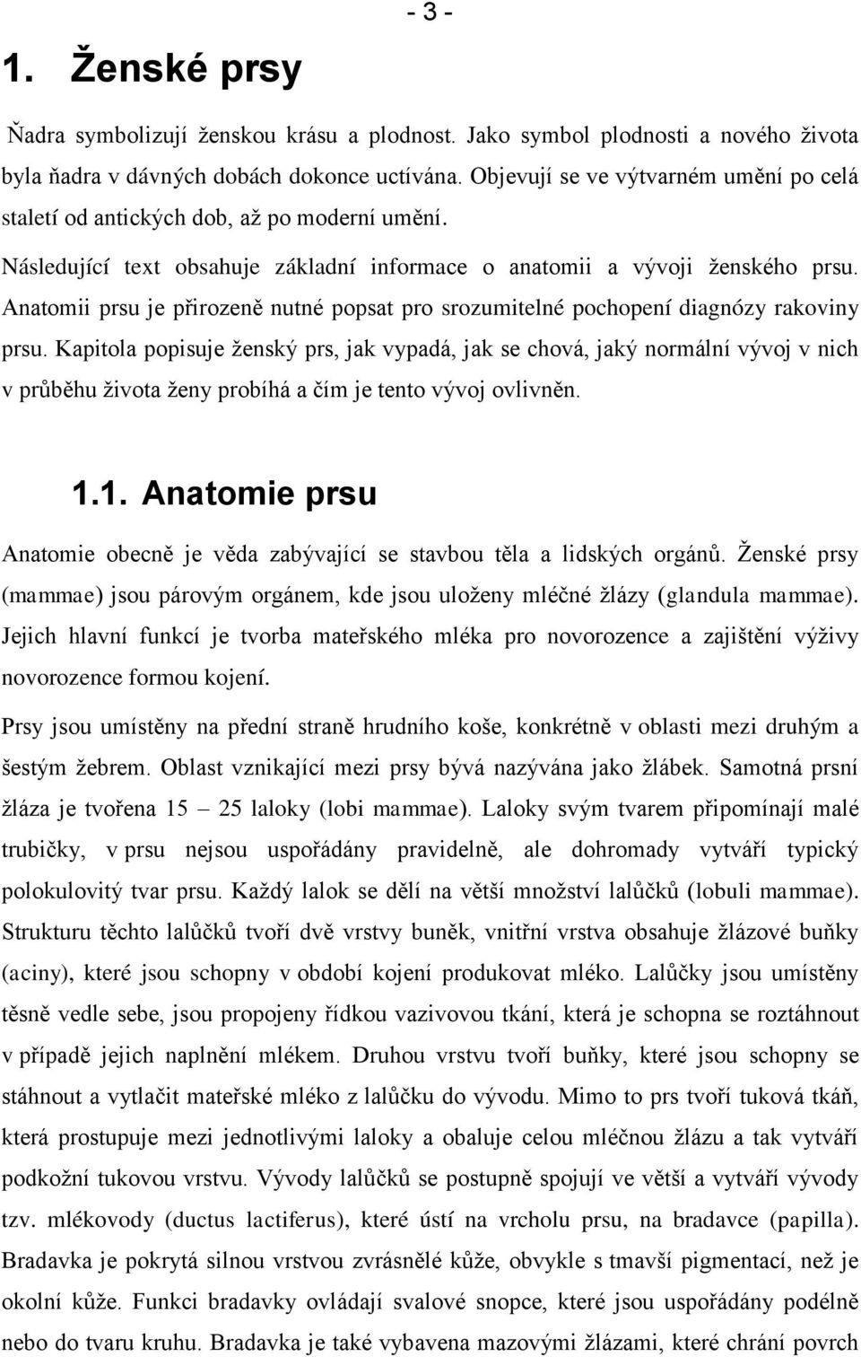 Anatomii prsu je přirozeně nutné popsat pro srozumitelné pochopení diagnózy rakoviny prsu.