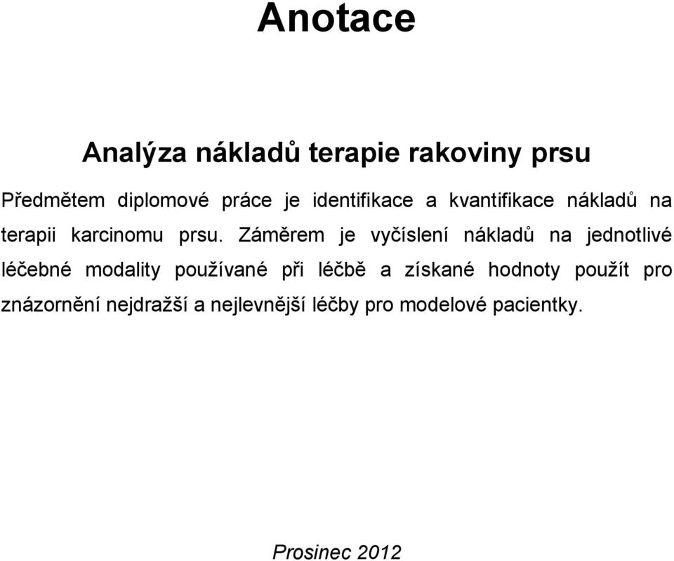 Záměrem je vyčíslení nákladů na jednotlivé léčebné modality používané při léčbě a