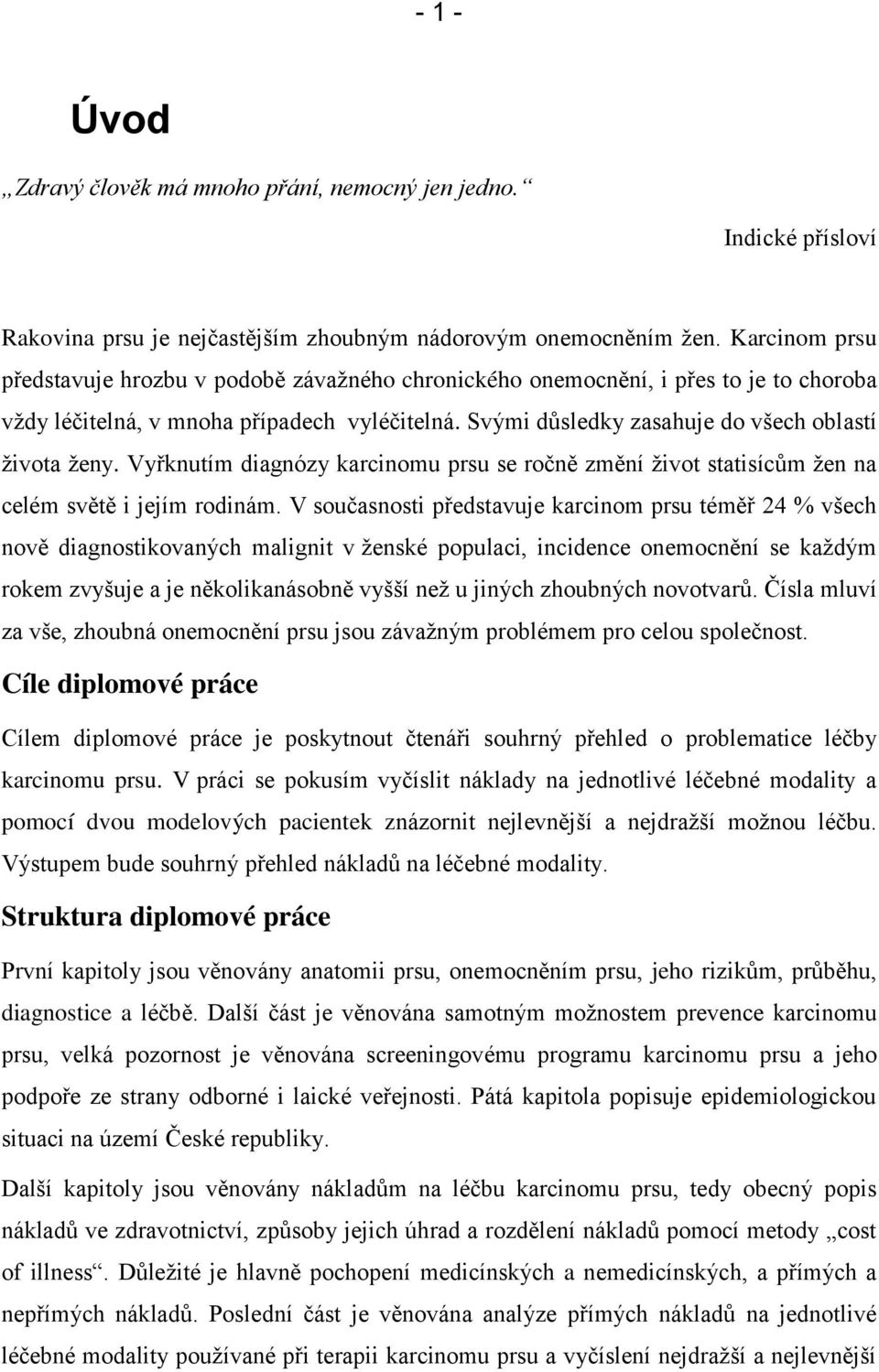 Vyřknutím diagnózy karcinomu prsu se ročně změní život statisícům žen na celém světě i jejím rodinám.