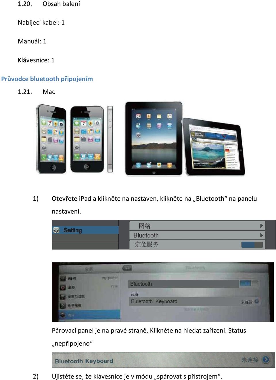 Mac 1) Otevřete ipad a klikněte na nastaven, klikněte na Bluetooth na panelu