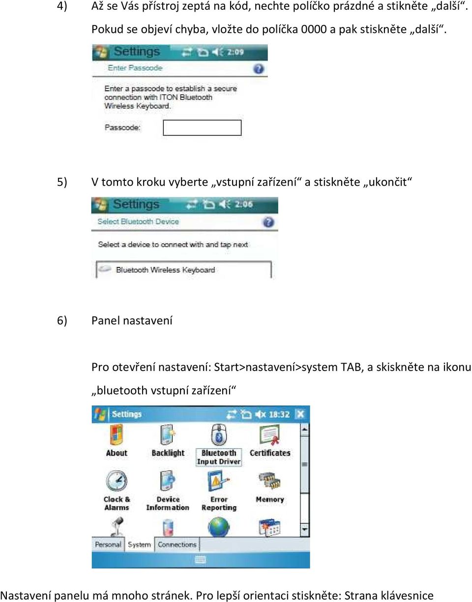 5) V tomto kroku vyberte vstupní zařízení a stiskněte ukončit 6) Panel nastavení Pro otevření