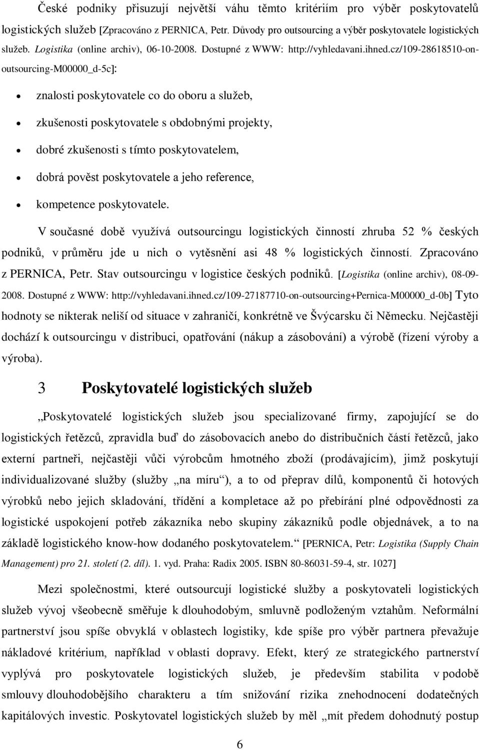 cz/109-28618510-onoutsourcing-m00000_d-5c: znalosti poskytovatele co do oboru a služeb, zkušenosti poskytovatele s obdobnými projekty, dobré zkušenosti s tímto poskytovatelem, dobrá pověst