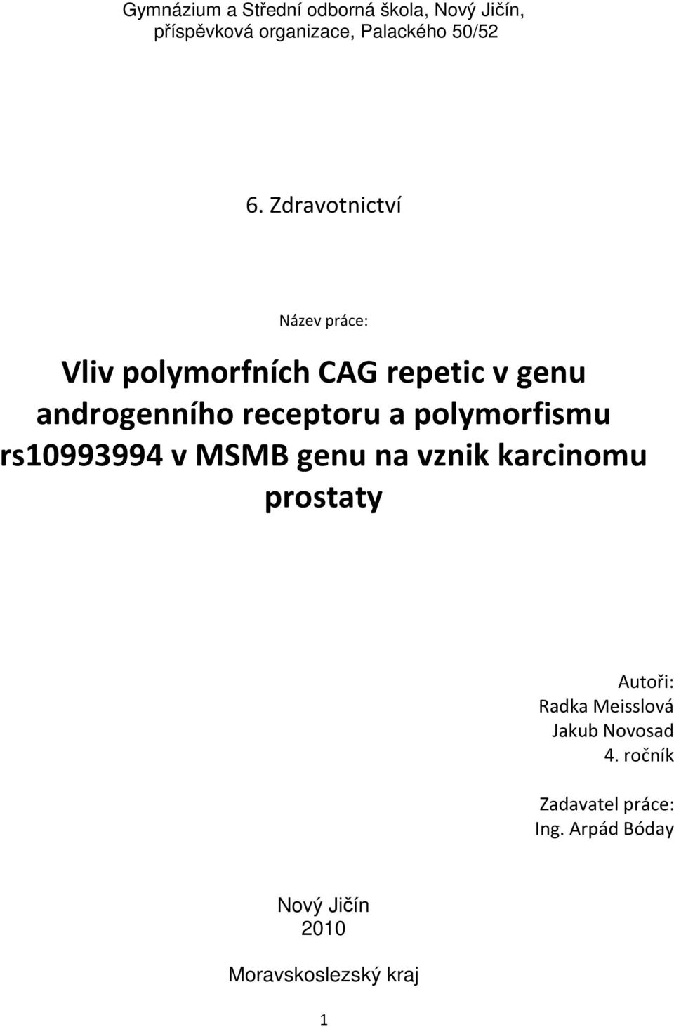 polymorfismu rs10993994 v MSMB genu na vznik karcinomu prostaty Autoři: Radka Meisslová