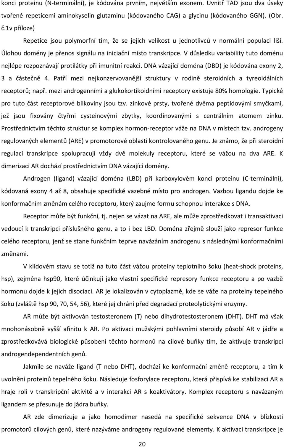 V důsledku variability tuto doménu nejlépe rozpoznávají protilátky při imunitní reakci. DNA vázající doména (DBD) je kódována exony 2, 3 a částečně 4.