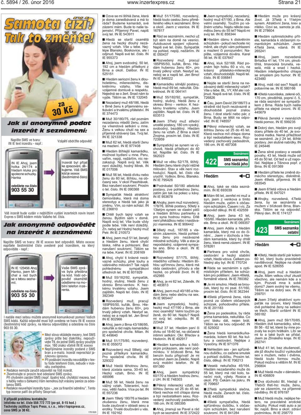 Váš SMS kód je xxxxxx (šestimístné číslo) Váš inzerát bude vydán v nejbližším vydání inzertních novin Inzert Expres s SMS kódem místo Vašeho tel. čísla.
