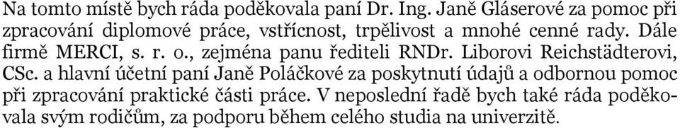 Dále firmě MERCI, s. r. o., zejména panu řediteli RNDr. Liborovi Reichstädterovi, CSc.