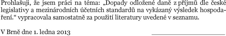 standardů na vykázaný výsledek hospodaření.