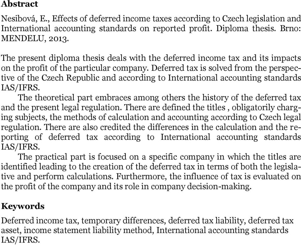 Deferred tax is solved from the perspective of the Czech Republic and according to International accounting standards IAS/IFRS.