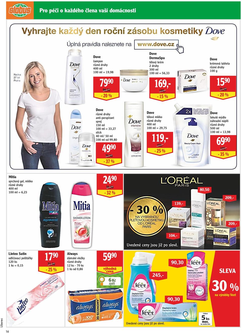 tekuté mýdlo náhradní náplň 500 ml 100 ml = 13,98 69 90 109,- - 35 % Mitia sprchový gel, mléko 400 ml 100 ml = 6,23 24 90 36,90-32 % 139,- 80,50 209,- 209,- 104,- Linteo Satin