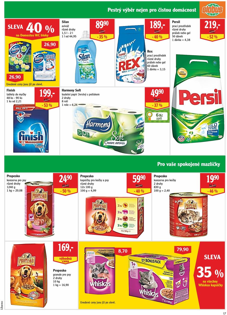 90-35 % Pestrý výběr nejen pro čistou domácnost - 40 % Rex prací prostředek prášek nebo gel 60 dávek 1 dávka = 3,15 49 90 79,90-37 % Persil prací prostředek prášek nebo gel 50 dávek 1 dávka = 4,38