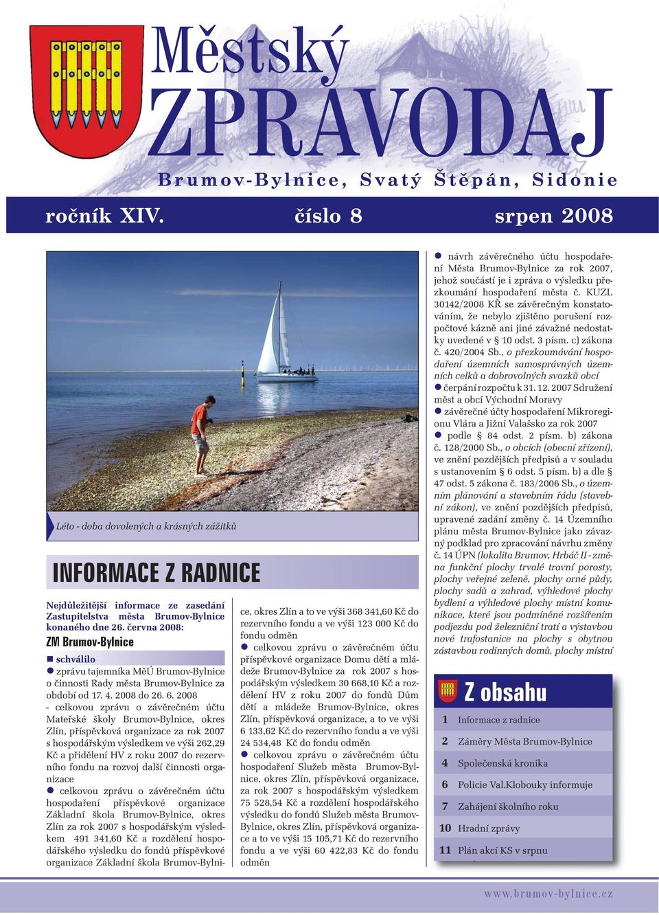 června 2008: ZM Brumov-Bylnice schválilo zprávu tajemníka MěÚ Brumov-Bylnice o činnosti Rady města Brumov-Bylnice za období od 17. 4. 2008 do 26. 6.