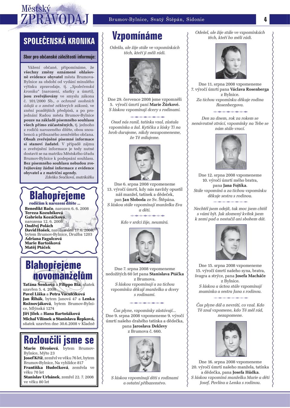 Vážení občané, připomínáme, že všechny změny oznámené ohlašovně evidence obyvatel města Brumova- Bylnice za období od vydání minulého výtisku zpravodaje, tj.