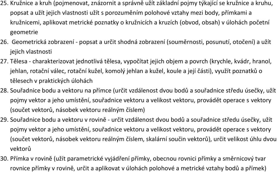 Geometrická zobrazení - popsat a určit shodná zobrazení (souměrnosti, posunutí, otočení) a užít jejich vlastnosti 27.