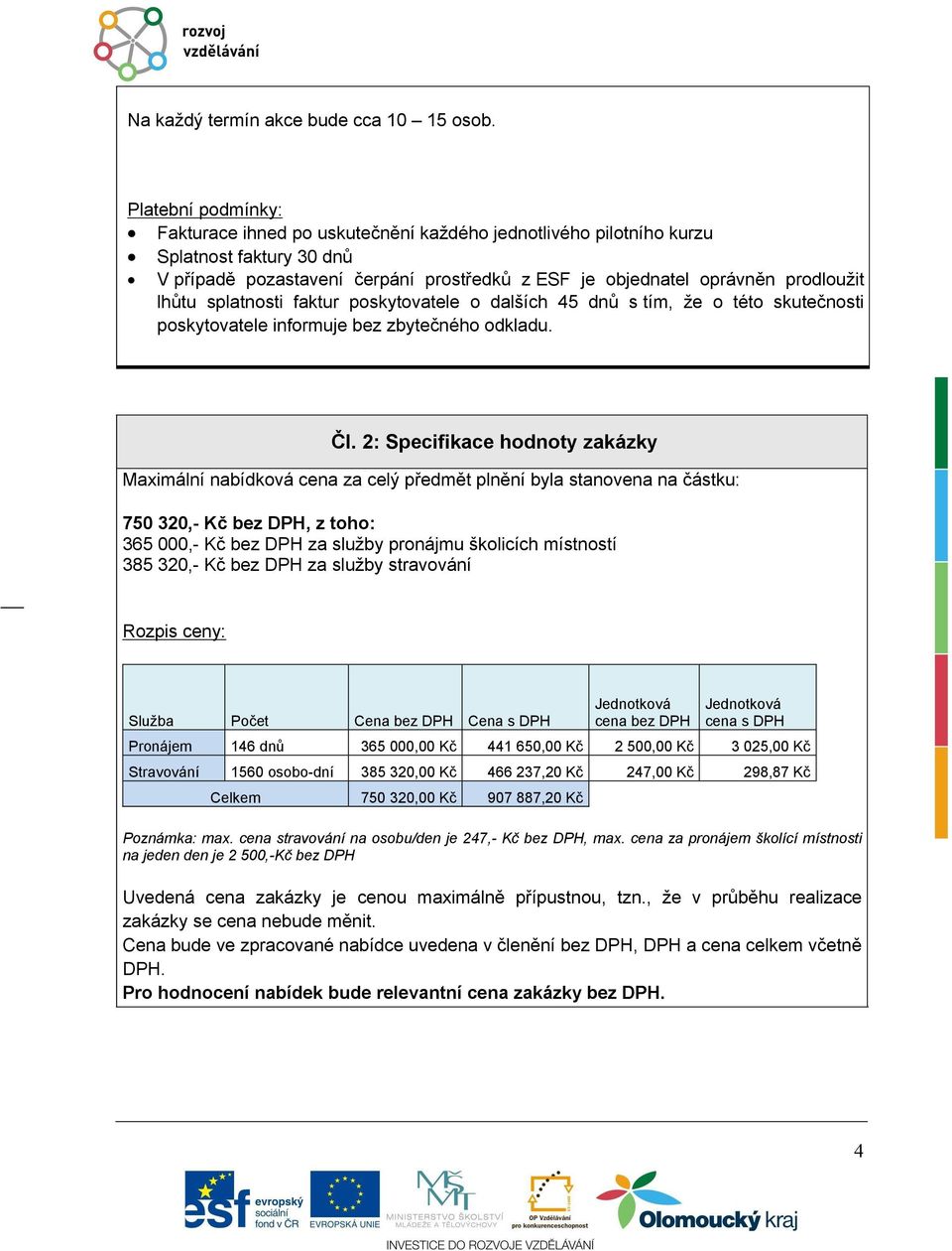 spatnosti faktur poskytovatee o daších 45 dnů s tím, že o této skutečnosti poskytovatee informuje bez zbytečného odkadu. Č.