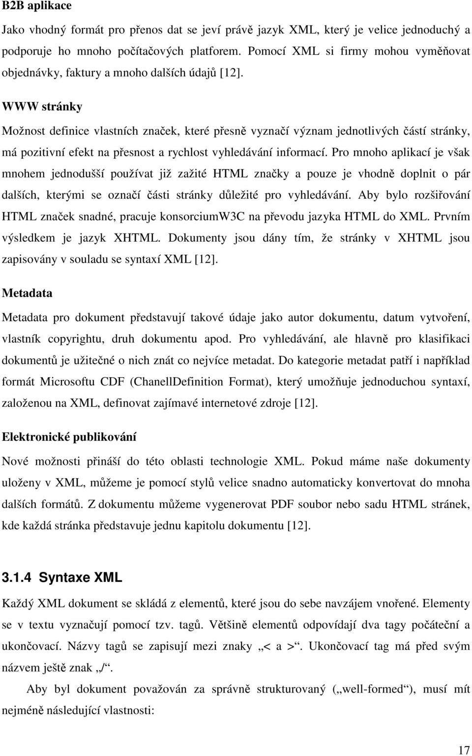 WWW stránky Možnost definice vlastních značek, které přesně vyznačí význam jednotlivých částí stránky, má pozitivní efekt na přesnost a rychlost vyhledávání informací.